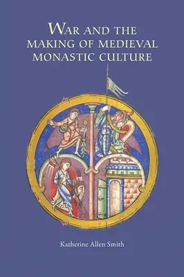 Vojna a formovanie stredovekej mníšskej kultúry - War and the Making of Medieval Monastic Culture