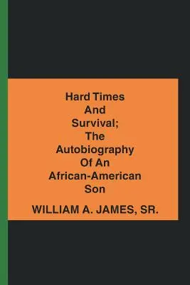 Ťažké časy a prežitie; autobiografia afroamerického syna - Hard Times and Survival; the Autobiography of an African-American Son