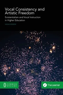 Vokálna konzistencia a umelecká sloboda: Existencializmus a hlasová výchova vo vysokoškolskom vzdelávaní - Vocal Consistency and Artistic Freedom: Existentialism and Vocal Instruction in Higher Education
