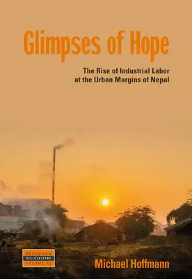Záblesky nádeje: Vzostup priemyselnej práce na okraji miest v Nepále - Glimpses of Hope: The Rise of Industrial Labor at the Urban Margins of Nepal