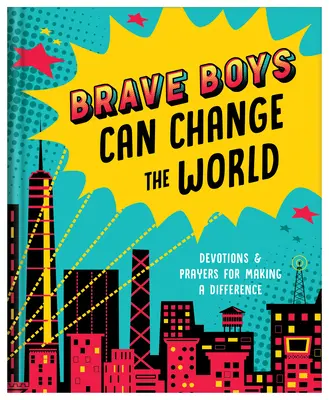 Odvážni chlapci môžu zmeniť svet: Vydajte sa na cestu, aby ste zmenili svet: Devocionálie a modlitby pre zmenu - Brave Boys Can Change the World: Devotions and Prayers for Making a Difference
