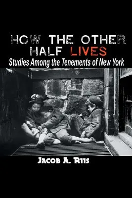 Ako žije druhá polovica: Štúdie medzi newyorskými činžiakmi - How the Other Half Lives: Studies Among the Tenements of New York