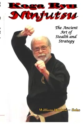 Koga Ryu Ninjutsu: Ninjutogu: staroveké umenie utajenia a stratégie (revidované) - Koga Ryu Ninjutsu: The Ancient Art of Stealth and Strategy (revised)