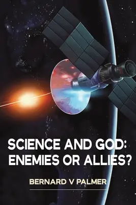 Veda a Boh: Nepriatelia alebo spojenci? - Science and God: Enemies or Allies?
