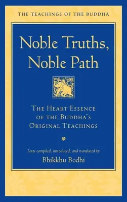 Vznešené pravdy, vznešená cesta: Srdcová podstata pôvodného Buddhovho učenia - Noble Truths, Noble Path: The Heart Essence of the Buddha's Original Teachings