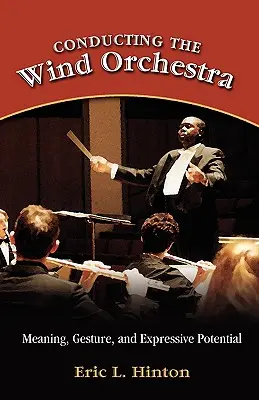 Dirigovanie dychového orchestra: Význam, gesto a výrazový potenciál - Conducting the Wind Orchestra: Meaning, Gesture, and Expressive Potential