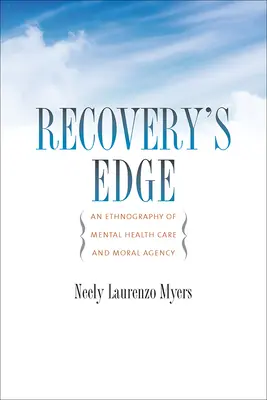 Hranica zotavenia: Etnografia starostlivosti o duševné zdravie a morálna agentúra - Recovery's Edge: An Ethnography of Mental Health Care and Moral Agency