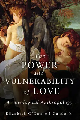 Sila a zraniteľnosť lásky: Teologická antropológia - Power and Vulnerability of Love: A Theological Anthropology