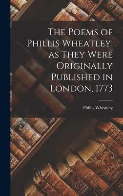 Básne Phillis Wheatleyovej, ako boli pôvodne publikované v Londýne, 1773 - The Poems of Phillis Wheatley, as They Were Originally Published in London, 1773