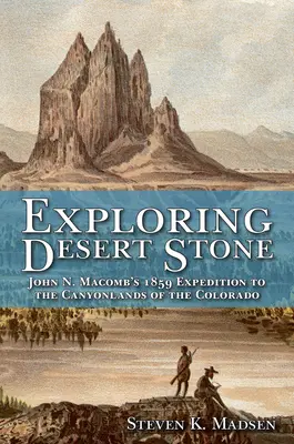 Skúmanie púštneho kameňa: Macomb v roku 1859 do kaňonovitých oblastí Colorada - Exploring Desert Stone: John N. Macomb's 1859 Expedition to the Canyonlands of the Colorado