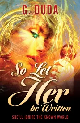 Tak nech je napísaná: Ona zapáli známy svet - So Let Her be Written: She'll ignite the known world