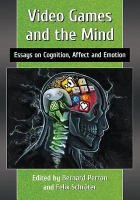 Videohry a myseľ: Eseje o poznávaní, afektoch a emóciách - Video Games and the Mind: Essays on Cognition, Affect and Emotion