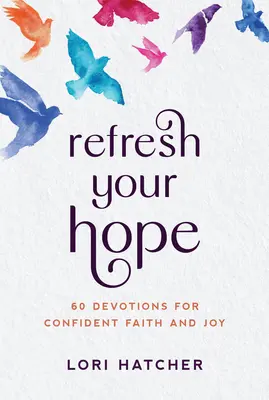 Osviežte svoju nádej: 60 pobožností pre dôveru Bohu celým srdcom - Refresh Your Hope: 60 Devotions for Trusting God with All Your Heart