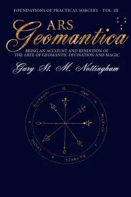 Ars Geomantica: opis a výklad umenia geomantického veštenia a mágie - Ars Geomantica: Being an Account and Rendition of the Arte of Geomantic Divination and Magic