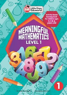 Little Ones Eduworld Meaningful Mathematics Level 1: Activity-based Learning Book for Children Ages 4, 5 and 6 Years Old (Zmysluplná matematika pre deti vo veku 4, 5 a 6 rokov) - Little Ones Eduworld Meaningful Mathematics Level 1: Activity-based Learning Book for Children Ages 4, 5 and 6 Years Old