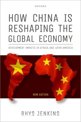 Ako Čína mení svetové hospodárstvo: Vplyv na rozvoj v Afrike a Latinskej Amerike, druhé vydanie - How China Is Reshaping the Global Economy: Development Impacts in Africa and Latin America, Second Edition