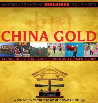China Gold, A Companion to the 2008 Olympic Games in Beijing (Zlatá Čína, sprievodca olympijskými hrami v Pekingu 2008): Sprievodca čínskym vzostupom ku globálnej moci a olympijskej sláve - China Gold, A Companion to the 2008 Olympic Games in Beijing: China's Rise to Global Power and Olympic Glory