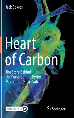 Srdce z uhlíka: Príbeh o snahe vytvoriť dokonalú mechanickú srdcovú chlopňu - Heart of Carbon: The Story Behind the Pursuit of the Perfect Mechanical Heart Valve
