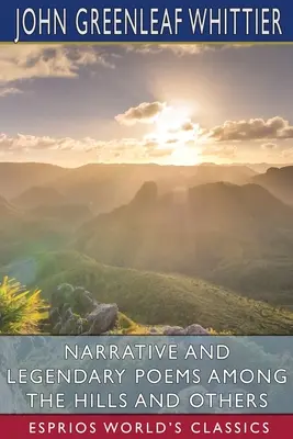 Naratívne a legendárne básne: Medzi kopcami a iné (Esprios Classics) - Narrative and Legendary Poems Among the Hills and Others (Esprios Classics)