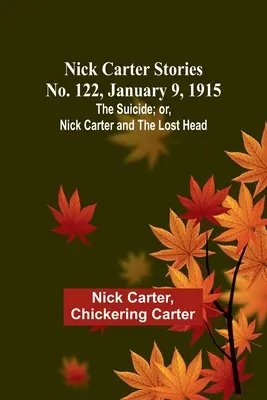 Príbehy Nicka Cartera č. 122, 9. januára 1915: Nick Carter a stratená hlava. - Nick Carter Stories No. 122, January 9, 1915: The suicide; or, Nick Carter and the lost head