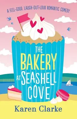 Pekáreň v zátoke morských mušlí: Vychytená romantická komédia, pri ktorej sa dá smiať nahlas - The Bakery at Seashell Cove: A feel good, laugh out loud romantic comedy