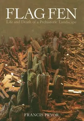 Vlajka Fen: Život a smrť prehistorickej krajiny - Flag Fen: Life and Death of a Prehistoric Landscape