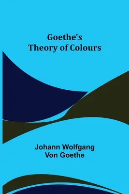 Goetheho teória farieb - Goethe's Theory of Colours