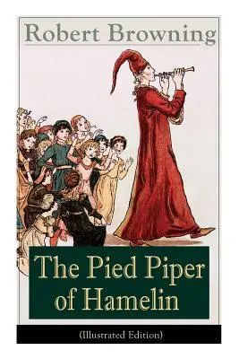 Krysař z Hamelinu (ilustrované vydanie): Klasika pre deti - prerozprávaná rozprávka jedného z najvýznamnejších viktoriánskych básnikov a dramatikov - The Pied Piper of Hamelin (Illustrated Edition): Children's Classic - A Retold Fairy Tale by one of the most important Victorian poets and playwrights