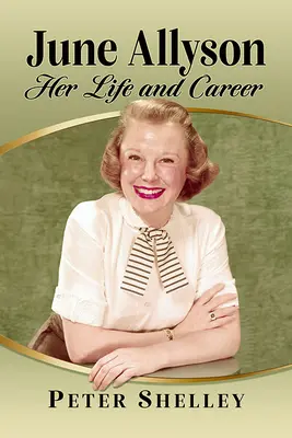 June Allyson: jej život a kariéra - June Allyson: Her Life and Career