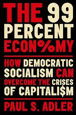 Ekonomika 99 percent: Ako môže demokratický socializmus prekonať krízu kapitalizmu - The 99 Percent Economy: How Democratic Socialism Can Overcome the Crises of Capitalism