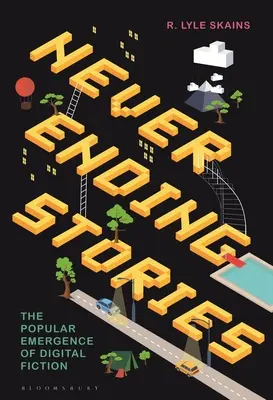 Nekonečné príbehy: Príbehy z histórie: populárny nástup digitálnej fikcie (The Popular Emergence of Digital Fiction: The Popular Emergence of Digital Fiction) - Neverending Stories: The Popular Emergence of Digital Fiction