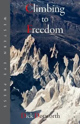 Stúpanie k slobode: Vychádzky, horolezci a horolezecký život - Climbing to Freedom: Climbs, Climbers & the Climbing Life