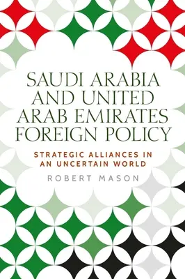 Saudská Arábia a Spojené arabské emiráty: Arabské emiráty: zahraničná politika a strategické aliancie v neistom svete - Saudi Arabia and the United Arab Emirates: Foreign Policy and Strategic Alliances in an Uncertain World