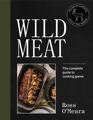 Divoké mäso: Z poľa na tanier - recepty od šéfkuchára, ktorý loví - Wild Meat: From Field to Plate - Recipes from a Chef Who Hunts