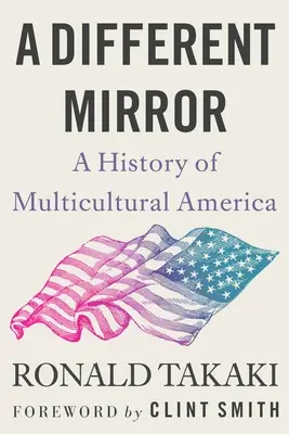 Iné zrkadlo: A History of Multicultural America: A Different: A History of Multicultural America: A Different: A History of Multicultural America. - A Different Mirror: A History of Multicultural America