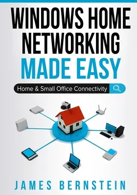 Windows Home Networking Made Easy: Pripojenie domácnosti a malej kancelárie - Windows Home Networking Made Easy: Home and Small Office Connectivity