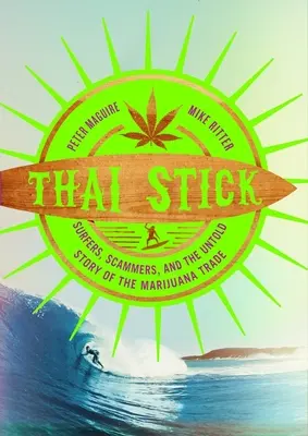 Thajská palica: Thajská Kambodža: Surferi, podvodníci a nevypovedaný príbeh obchodu s marihuanou - Thai Stick: Surfers, Scammers, and the Untold Story of the Marijuana Trade