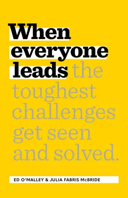Keď každý vedie: Ako sa vidia a riešia najťažšie výzvy - When Everyone Leads: How the Toughest Challenges Get Seen and Solved