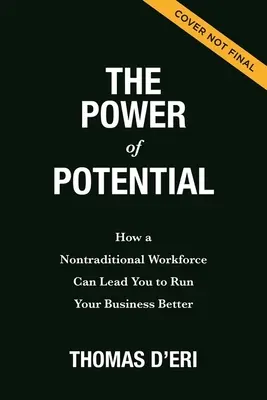 Sila potenciálu: Ako vám netradičná pracovná sila môže pomôcť lepšie riadiť podnik - The Power of Potential: How a Nontraditional Workforce Can Lead You to Run Your Business Better