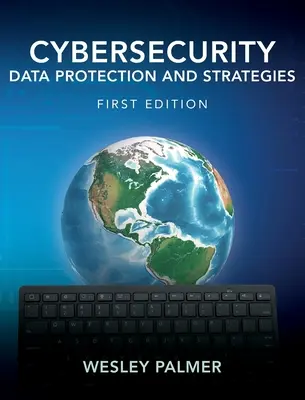 Kybernetická bezpečnosť - ochrana údajov a stratégie: Prvé vydanie - Cybersecurity - Data Protection and Strategies: First Edition