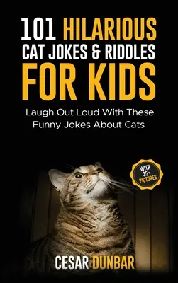 101 veselých mačacích vtipov a hádaniek pre deti: S týmito vtipnými vtipmi o mačkách (S 35+ OBRÁZKAMI)! - 101 Hilarious Cat Jokes & Riddles For Kids: Laugh Out Loud With These Funny Jokes About Cats (WITH 35+ PICTURES)!