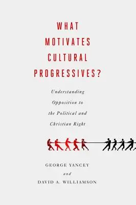 Čo motivuje kultúrnych progresívcov?: Chápanie opozície voči politickej a kresťanskej pravici - What Motivates Cultural Progressives?: Understanding Opposition to the Political and Christian Right