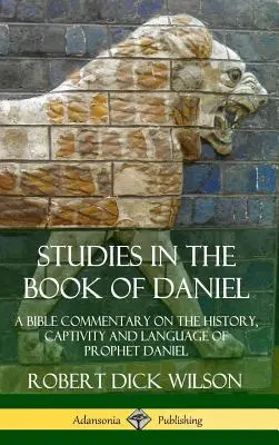 Štúdie o knihe Daniel: Biblický komentár k dejinám, zajatiu a jazyku proroka Daniela (tvrdý obal) - Studies in the Book of Daniel: A Bible Commentary on the History, Captivity and Language of Prophet Daniel (Hardcover)