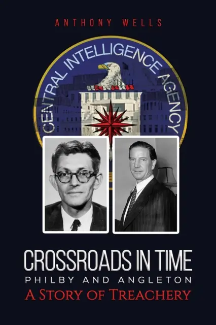 Križovatky času Philby a Angleton Príbeh zrady - Crossroads in Time Philby and Angleton A Story of Treachery