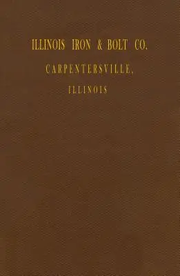 Illinois Iron & Bolt Co. Catalog: 1889 Catalog