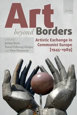 Umenie za hranicami: Umelecká výmena v komunistickej Európe (1945-1989) - Art Beyond Borders: Artistic Exchange in Communist Europe (1945-1989)