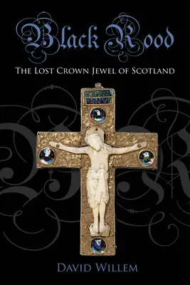 Čierna stužka: Stratený korunovačný klenot Škótska - Black Rood: The Lost Crown Jewel of Scotland