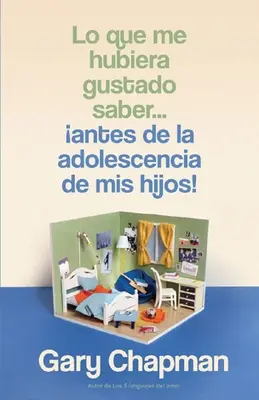 Lo Que Me Hubiera Gustado Saber... Antes de la Adolescencia de MIS Hijos!“ (Veci, ktoré by som chcel vedieť skôr, ako sa moje dieťa stalo tínedžerom) - Lo Que Me Hubiera Gustado Saber... Antes de la Adolescencia de MIS Hijos!(things I Wish I'd Known Before My Child Became a Teenager)
