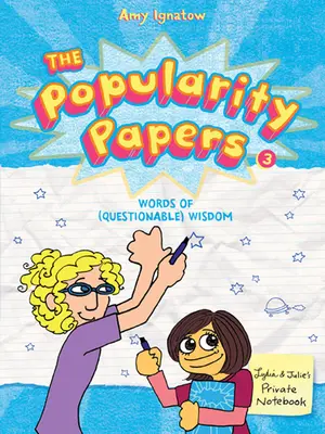 The Popularity Papers (Dokumenty o popularite): Kniha tretia: Slová (pochybnej) múdrosti od Lydie Goldblattovej a Julie Graham-Changovej - The Popularity Papers: Book Three: Words of (Questionable) Wisdom from Lydia Goldblatt & Julie Graham-Chang