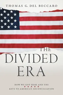 Rozdelená éra: Ako sme sa sem dostali a kľúče k zmiereniu v Amerike - The Divided Era: How We Got Here and the Keys to America's Reconciliation